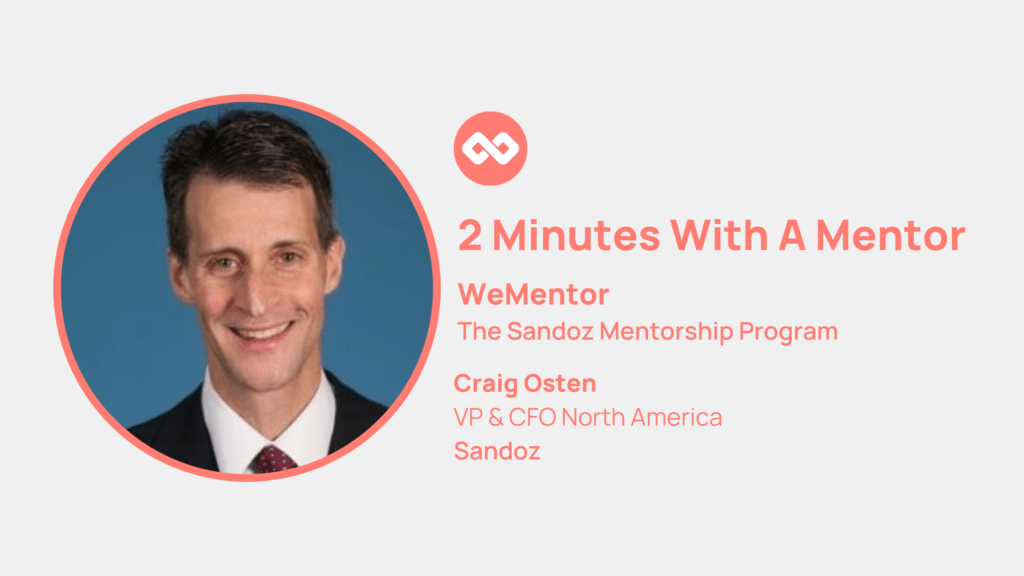 2 Minutes with a Mentor:
Meet Craig Osten, VP & CFO for Sandoz North America and a participating mentor for WeMentor, the Sandoz Mentorship Program