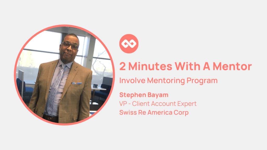 Two minutes with a Mentor:
Meet Stephen Bayam from the Involve Mentoring Program. He is a VP - Client Account Expert for Swiss Re America Corp