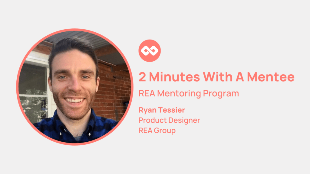 Meet Ryan Tessier - a Product Designer at REA Group and a participating mentee in the REA Mentoring Program