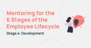 Mentoring for the 6 Stages of the Employee Lifecycle: Development