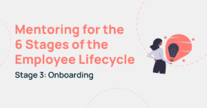 Mentoring for the 6 Stages of the Employee Lifecycle: Onboarding