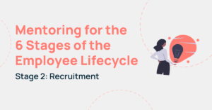 Mentoring for the 6 Stages of the Employee Lifecycle: Recruitment